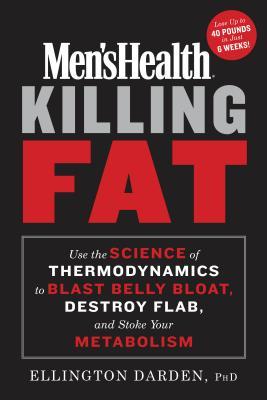 Men’s Health Killing Fat: Use the Science of Thermodynamics to Blast Belly Bloat, Destroy Flab, and Stoke Your Metabolism | O#Health
