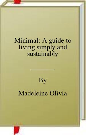 Minimal: A guide to living simply and sustainably | O#Environment