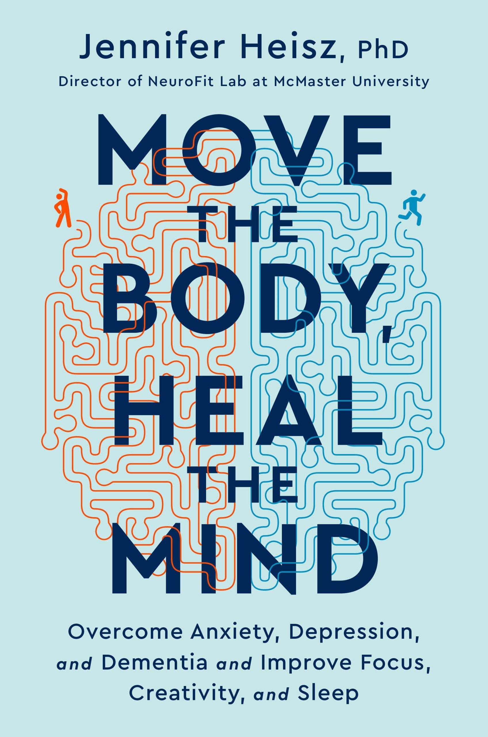 Move The Body, Heal The Mind: Overcome Anxiety, Depression, and Dementia and Improve Focus, Creativity, and Sleep | O#MentalHealth