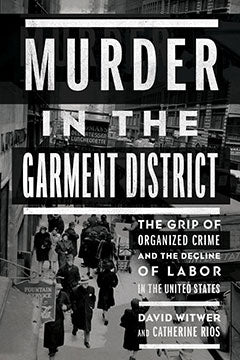 Murder in the Garment District: The Grip of Organized Crime and the Decline of Labor in the United States | O#TrueCrime