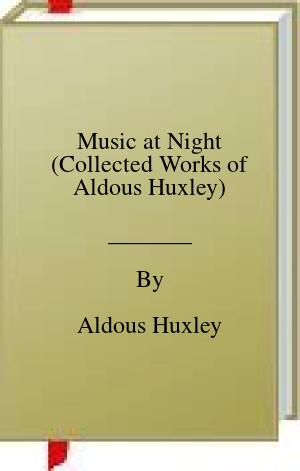 Music at Night (Collected Works of Aldous Huxley) | O#ArtArchives