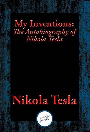 My Inventions: The Autobiography of Nikola Tesla | O#Science