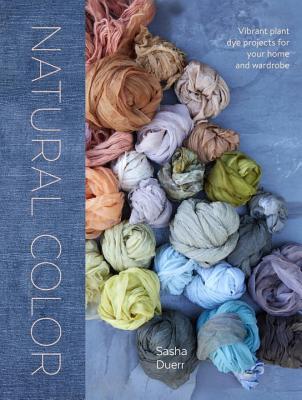 Natural Color: Vibrant Plant Dye Projects for Your Home and Wardrobe | O#Environment