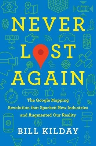 Never Lost Again: The Google Mapping Revolution That Sparked New Industries and Augmented Our Reality | O#Autobiography