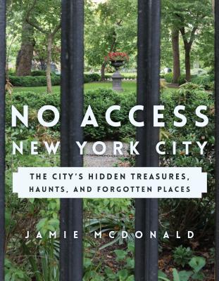 No Access New York City: The City’s Hidden Treasures, Haunts, and Forgotten Places | O#Travel