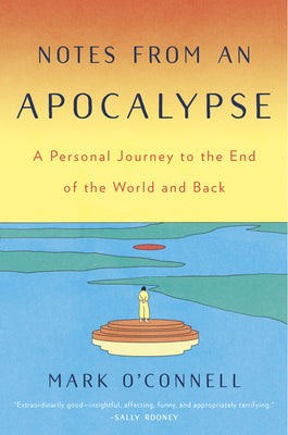 Notes from an Apocalypse: A Personal Journey to the End of the World and Back | O#Travel