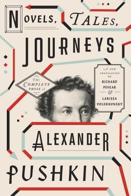 Novels, Tales, Journeys: The Complete Prose of Alexander Pushkin | O#Poetry