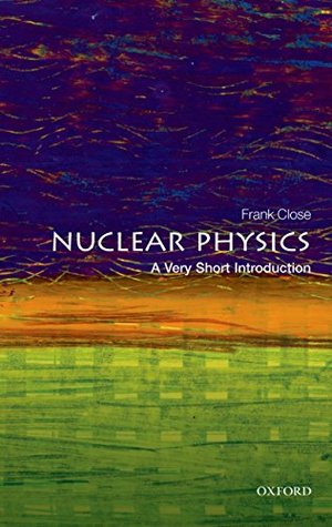 Nuclear Physics: A Very Short Introduction (Very Short Introductions) | O#Science