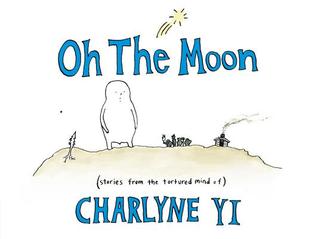 Oh the Moon: Stories from the Tortured Mind of Charlyne Yi | O#Poetry