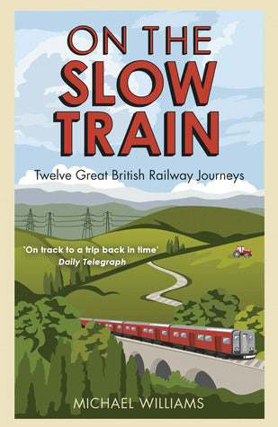 On The Slow Train: Twelve Great British Railway Journeys | O#Travel