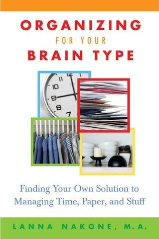Organizing for Your Brain Type: Finding Your Own Solution to Managing Time, Paper, and Stuff | O#SelfHelp