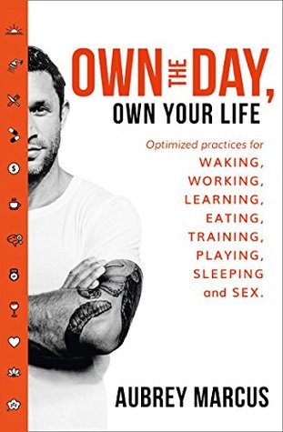 Own the Day, Own Your Life: Optimised practices for waking, working, learning, eating, training, playing, sleeping and sex | O#Health