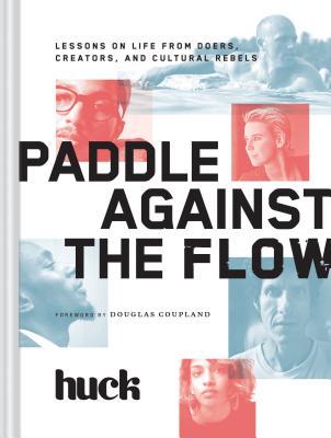 Paddle Against the Flow: Lessons on Life from Doers, Creators, and Cultural Rebels | O#ArtArchives