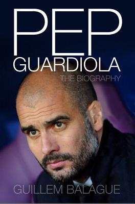 Pep Guardiola: Another Way of Winning: The Biography | O#Autobiography