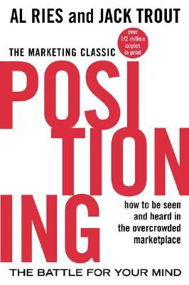 Positioning: The Battle for Your Mind: How to Be Seen and Heard in the Overcrowded Marketplace | O#MANAGEMENT