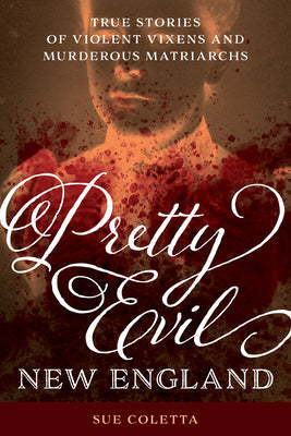 Pretty Evil New England: True Stories of Violent Vixens and Murderous Matriarchs | O#TrueCrime