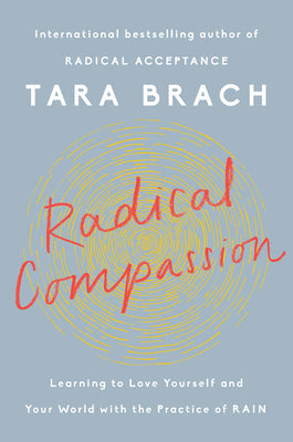 Radical Compassion: Learning to Love Yourself and Your World with the Practice of Rain | O#Religion