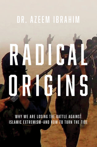 Radical Origins: Why We Are Losing the Battle Against Islamic Extremism: And How to Turn the Tide | O#Religion
