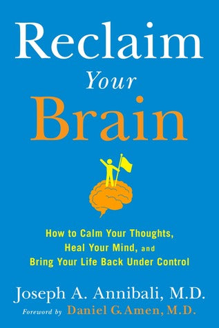 Reclaim Your Brain: How to Calm Your Thoughts, Heal Your Mind, and Bring Your Life Back Under Control | O#Psychology