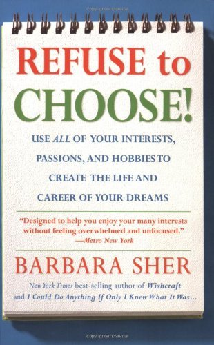 Refuse to Choose!: Use All of Your Interests, Passions, and Hobbies to Create the Life and Career of Your Dreams | O#SelfHelp