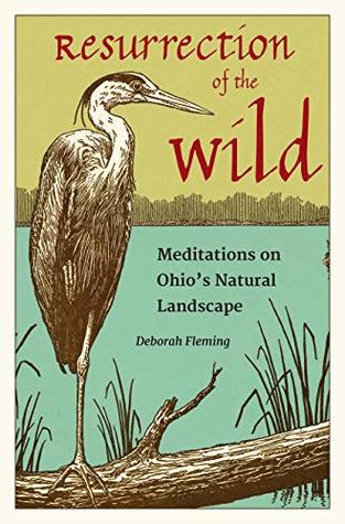 Resurrection of the Wild: Meditations on Ohio’s Natural Landscape | O#Environment