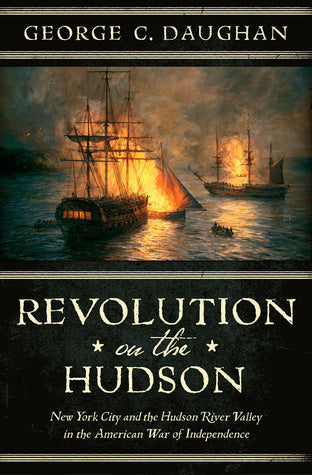 Revolution on the Hudson: New York City and the Hudson River Valley in the American War of Independence | O#MilitaryHistory