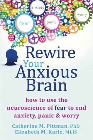 Rewire Your Anxious Brain: How to Use the Neuroscience of Fear to End Anxiety, Panic, and Worry | O#Health