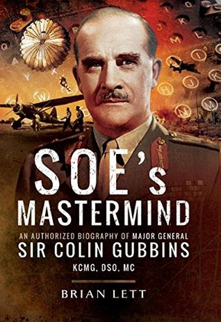 SOE’s Mastermind: The Authorised Biography of Major General Sir Colin Gubbins KCMG, DSO, MC | O#WorldWarII