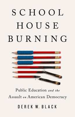 Schoolhouse Burning: Public Education and the Assault on American Democracy | O#Sociology