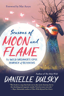 Seasons of Moon and Flame: The Wild Dreamer’s Epic Journey of Becoming | O#Religion