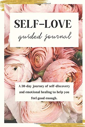 Self-Love Guided Journal: A 30-day journey of self-discovery and emotional healing to help you feel good enough. | O#SelfHelp