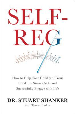 Self-Reg: How to Help Your Child (and You) Break the Stress Cycle and Successfully Engage with Life | O#SelfHelp