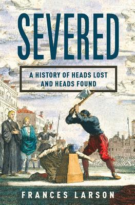 Severed: A History of Heads Lost and Heads Found | O#Health