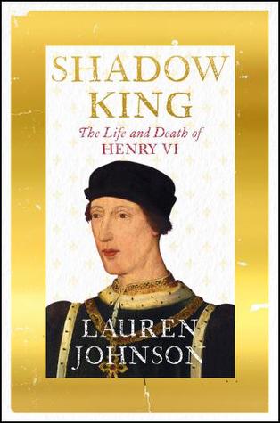 Shadow King: The Life and Death of Henry VI | O#Medieval