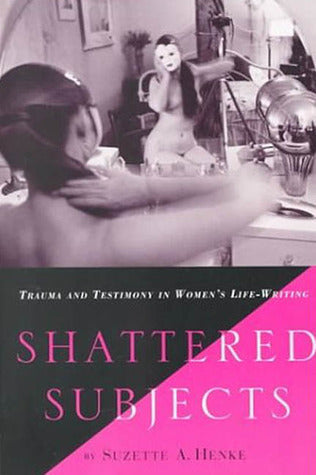 Shattered Subjects: Trauma and Testimony in Women’s Life-Writing | O#MentalHealth