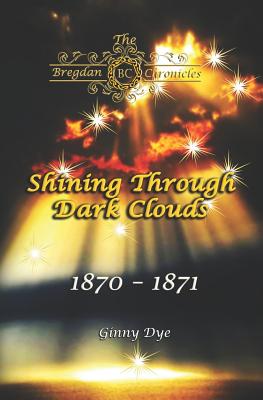 Shining Through Dark Clouds: (# 15 in The Bregdan Chronicles Historical Fiction Romance Series) | O#CIVILWAR