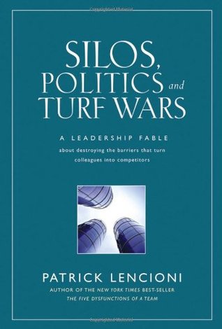 Silos, Politics and Turf Wars: A Leadership Fable about Destroying the Barriers That Turn Colleagues Into Competitors | O#MANAGEMENT