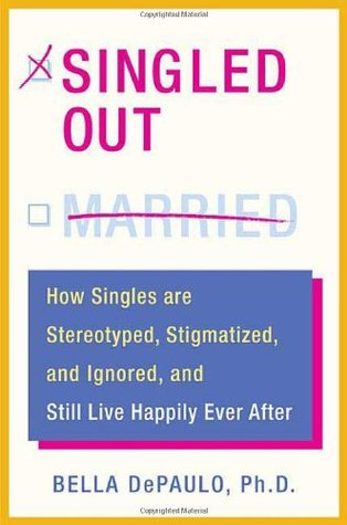 Singled Out: How Singles Are Stereotyped, Stigmatized, and Ignored, and Still Live Happily Ever After | O#Sociology