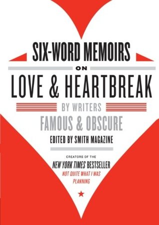 Six-Word Memoirs on Love and Heartbreak: by Writers Famous and Obscure | O#Poetry