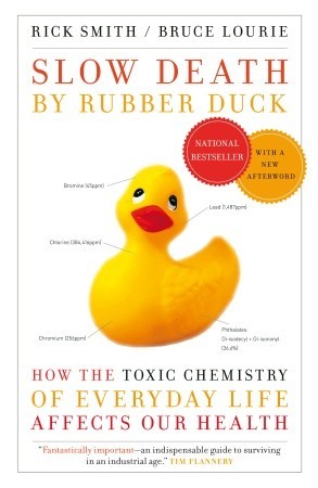Slow Death by Rubber Duck: How the Toxic Chemistry of Everyday Life Affects Our Health | O#Health