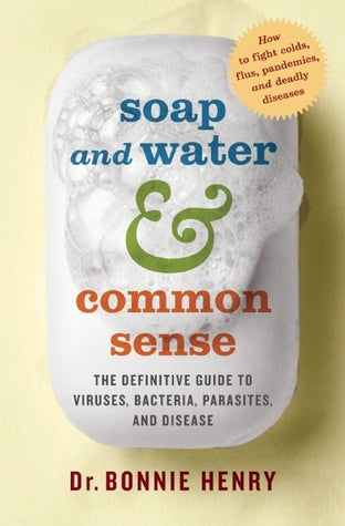 Soap and Water and Common Sense: The Definitive Guide to Viruses, Bacteria, Parasites, and Disease | O#Health