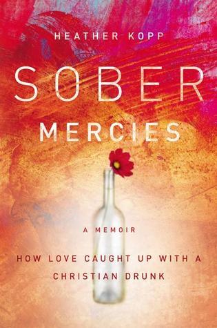 Sober Mercies: How Love Caught Up with a Christian Drunk | O#MentalHealth