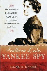 Southern Lady, Yankee Spy: The True Story of Elizabeth Van Lew, a Union Agent in the Heart of the Confederacy | O#CIVILWAR