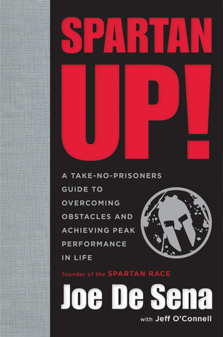Spartan Up!: A Take-No-Prisoners Guide to Overcoming Obstacles and Achieving Peak Performance in Life | O#Health