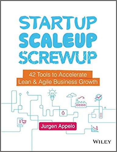 Startup, Scaleup, Screwup: 42 Tools to Accelerate Lean and Agile Business Growth | O#MANAGEMENT
