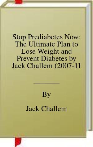 Stop Prediabetes Now: The Ultimate Plan to Lose Weight and Prevent Diabetes by Jack Challem (2007-11-06) | O#SelfHelp