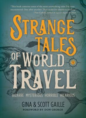 Strange Tales of World Travel: * bizarre * mysterious * horrible * hilarious * | O#Travel
