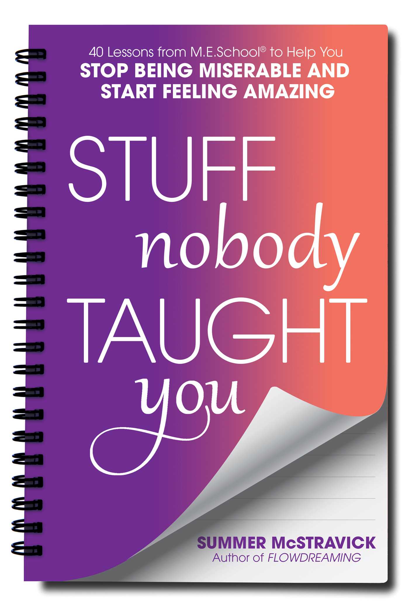 Stuff Nobody Taught You: 40 Lessons from M.E.School(R) to Help You Stop Being Miserable and Start Feeling Amazing | O#SelfHelp