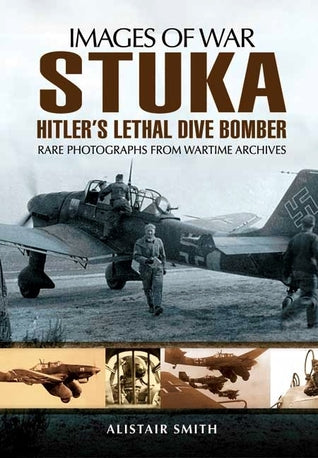 Stuka: Hitler’s Lethal Dive Bomber (Images of War series) | O#WorldWarII