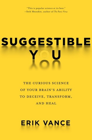 Suggestible You: The Curious Science of Your Brain’s Ability to Deceive, Transform, and Heal | O#Psychology